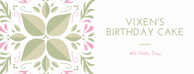 4th Holly Day - Vixen's Birthday Cake