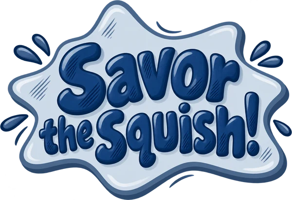 Savor the squish!