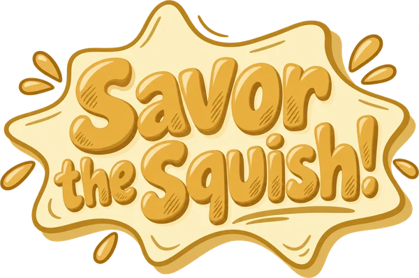 Savor the squish!