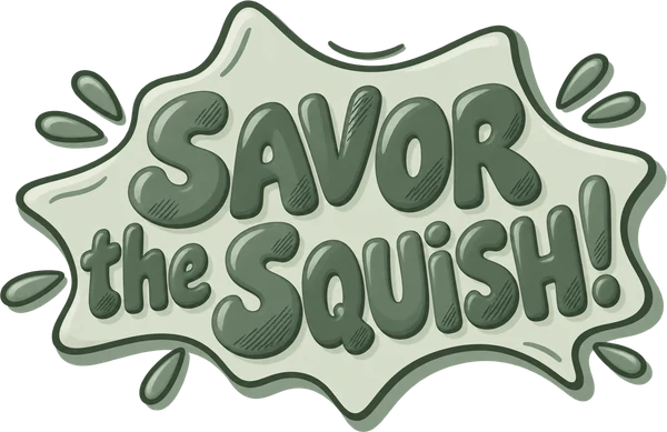 Savor the squish!