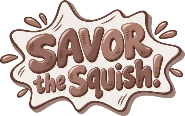 Savor the squish!